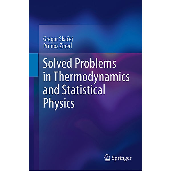 Solved Problems in Thermodynamics and Statistical Physics, Gregor Skacej, Primoz Ziherl