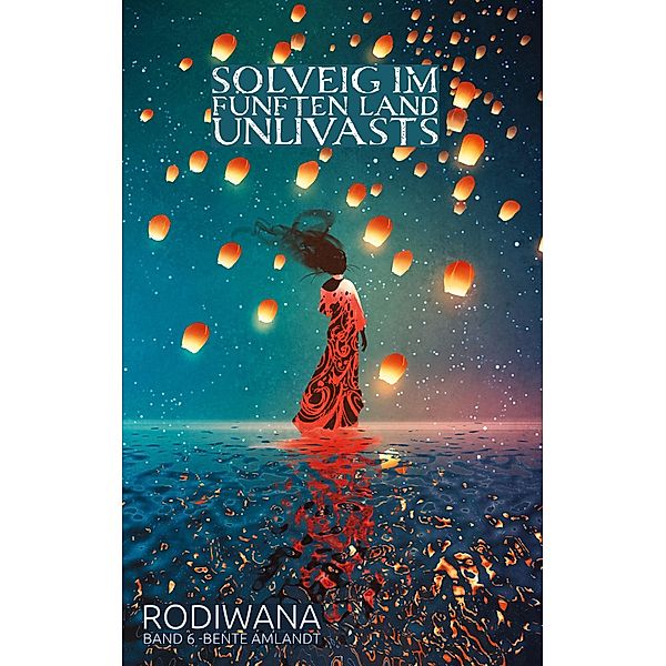 Solveig im fünften Land Unlivasts / RODIWANA Bd.6, Bente Amlandt