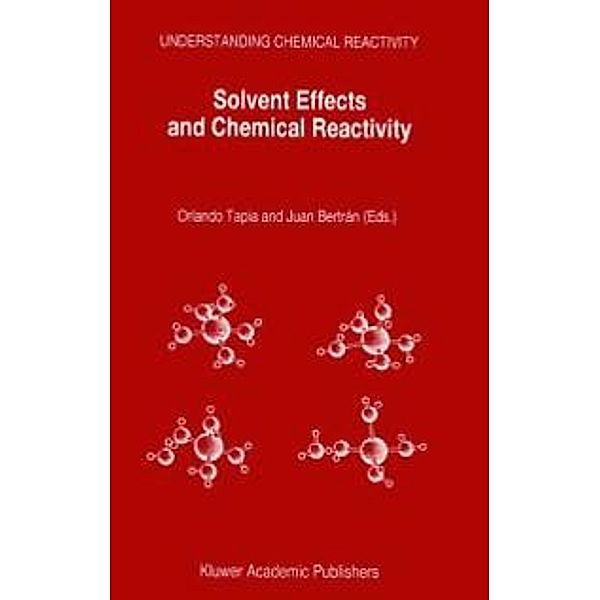 Solvent Effects and Chemical Reactivity / Understanding Chemical Reactivity Bd.17