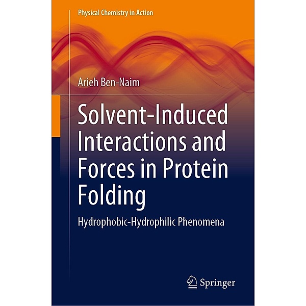 Solvent-Induced Interactions and Forces in Protein Folding / Physical Chemistry in Action, Arieh Ben-Naim