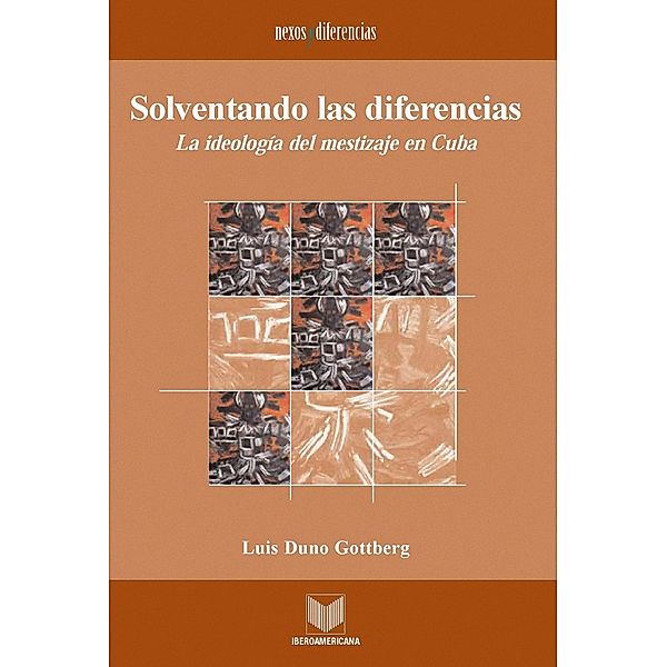 Solventando las diferencias / Nexos y Diferencias. Estudios de la Cultura de América Latina Bd.9, Luis Duno Gottberg