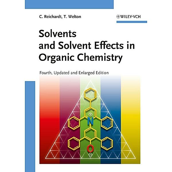 Solvents and Solvent Effects in Organic Chemistry, Christian Reichardt, Thomas Welton