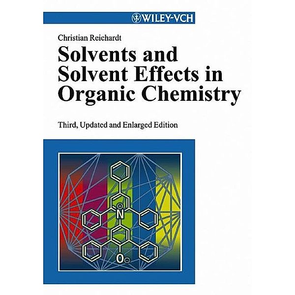 Solvents and Solvent Effects in Organic Chemistry, Christian Reichardt
