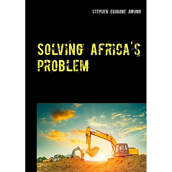 Solving Africa's problem, Stephen Ekokobe Awung