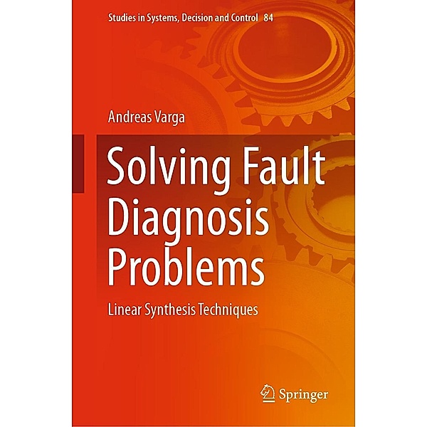 Solving Fault Diagnosis Problems / Studies in Systems, Decision and Control Bd.84, Andreas Varga