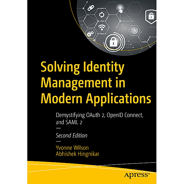 Solving Identity Management in Modern Applications, Yvonne Wilson, Abhishek Hingnikar