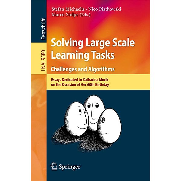 Solving Large Scale Learning Tasks. Challenges and Algorithms / Lecture Notes in Computer Science Bd.9580