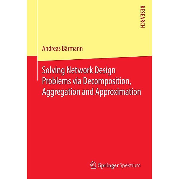 Solving Network Design Problems via Decomposition, Aggregation and Approximation, Andreas Bärmann