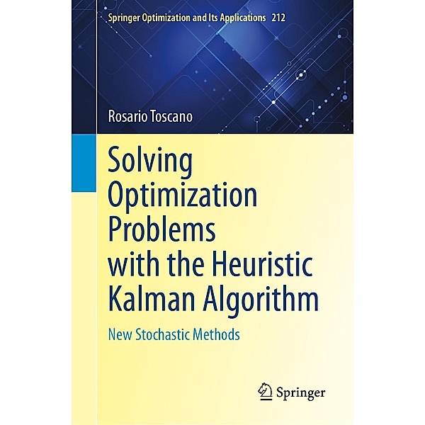 Solving Optimization Problems with the Heuristic Kalman Algorithm / Springer Optimization and Its Applications Bd.212, Rosario Toscano