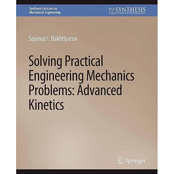 Solving Practical Engineering Mechanics Problems / Synthesis Lectures on Mechanical Engineering, Sayavur I. Bakhtiyarov