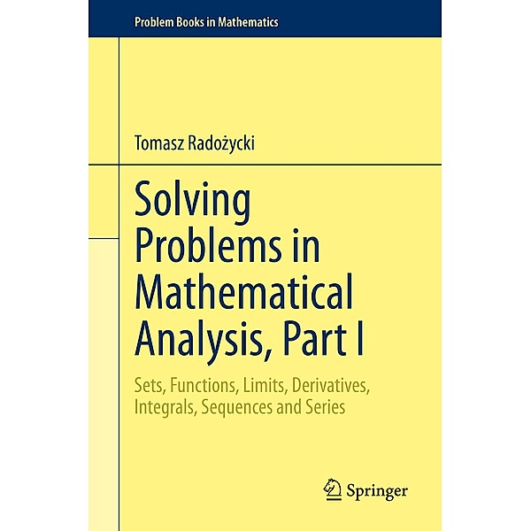 Solving Problems in Mathematical Analysis, Part I / Problem Books in Mathematics, Tomasz Radozycki