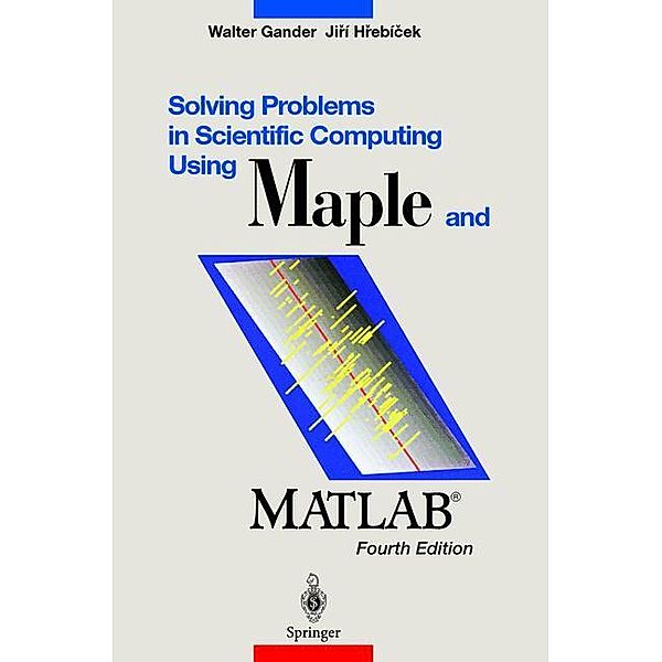 Solving Problems in Scientific Computing Using Maple and MATLAB®, Walter Gander, Jiri Hrebicek