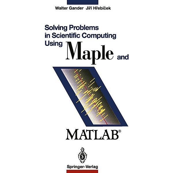 Solving Problems in Scientific Computing Using Maple and Matlab®, Walter Gander, Jiri Hrebicek