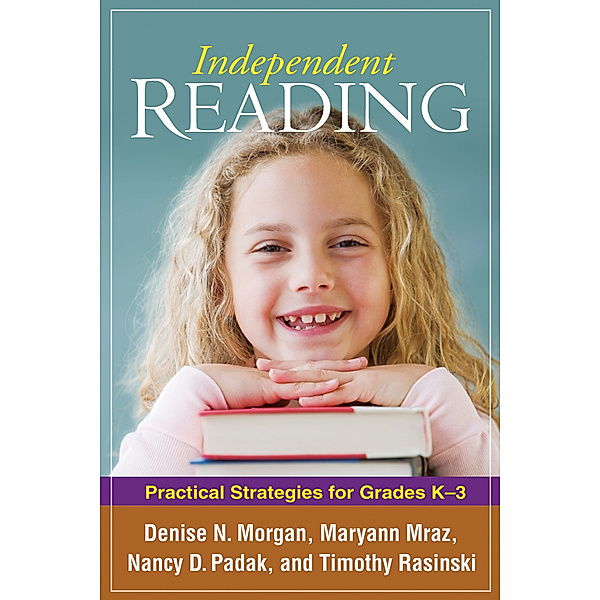 Solving Problems in the Teaching of Literacy: Independent Reading, Timothy Rasinski, Maryann Mraz, Denise N. Morgan, Nancy D. Padak
