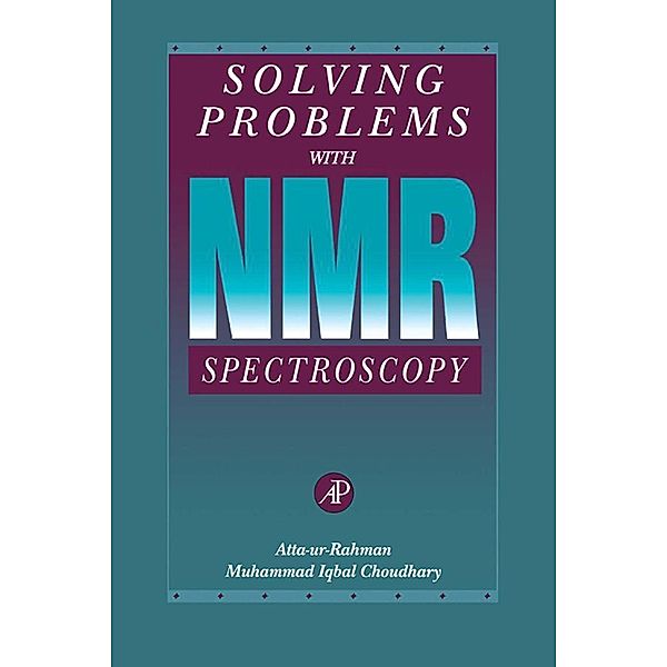 Solving Problems with NMR Spectroscopy, Atta-ur Rahman, Muhammad Iqbal Choudhary