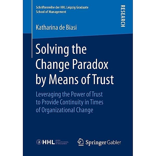 Solving the Change Paradox by Means of Trust / Schriftenreihe der HHL Leipzig Graduate School of Management, Katharina De Biasi