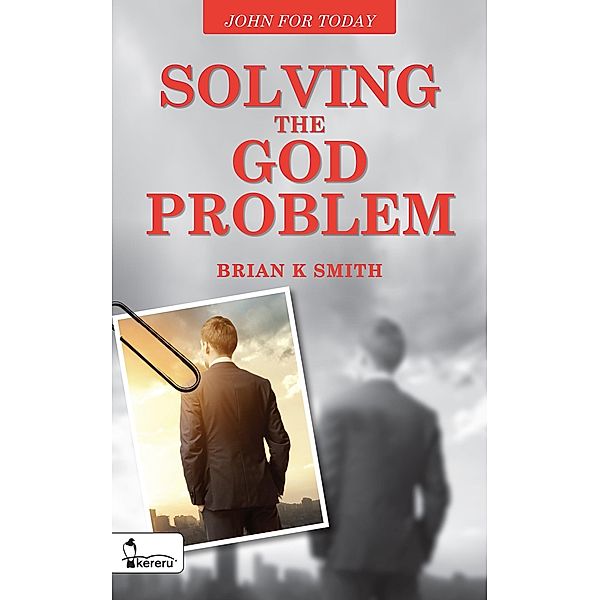 Solving the God Problem: John for Today, Brian K. Smith