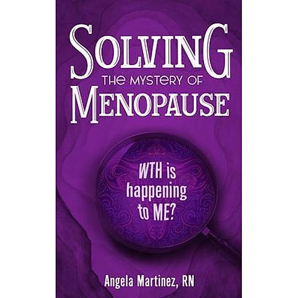 Solving the Mystery of Menopause, Angela Martinez