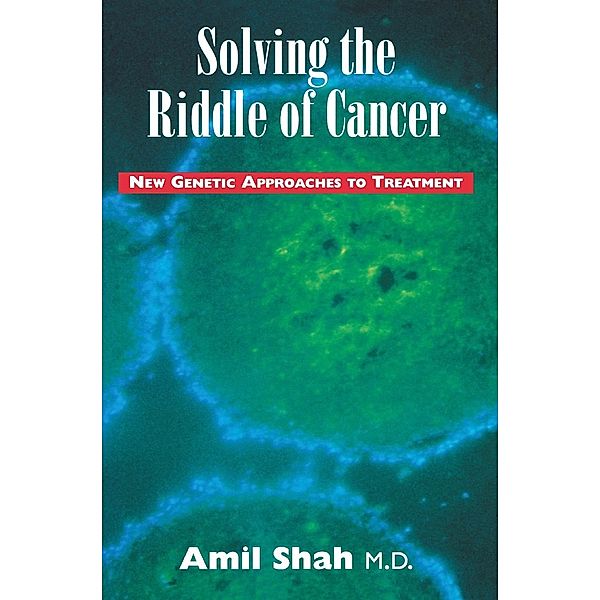 Solving the riddle of cancer: new genetic approaches to treatment, Amil Shah
