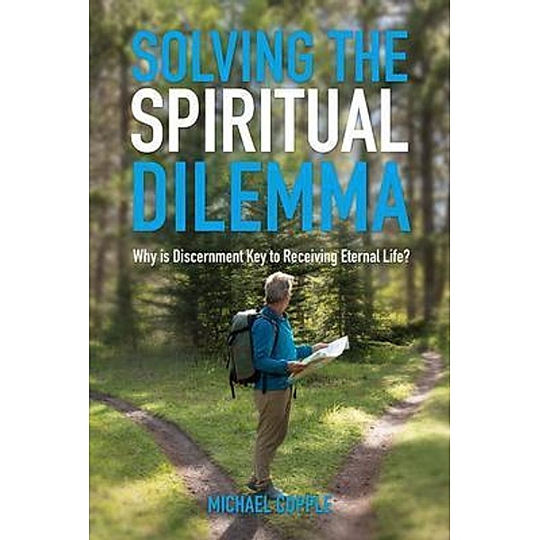 Solving The Spiritual Dilemma / E G Publishing, Michael Copple