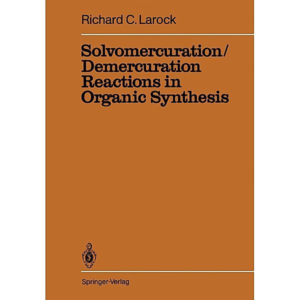 Solvomercuration / Demercuration Reactions in Organic Synthesis, R. C. Larock