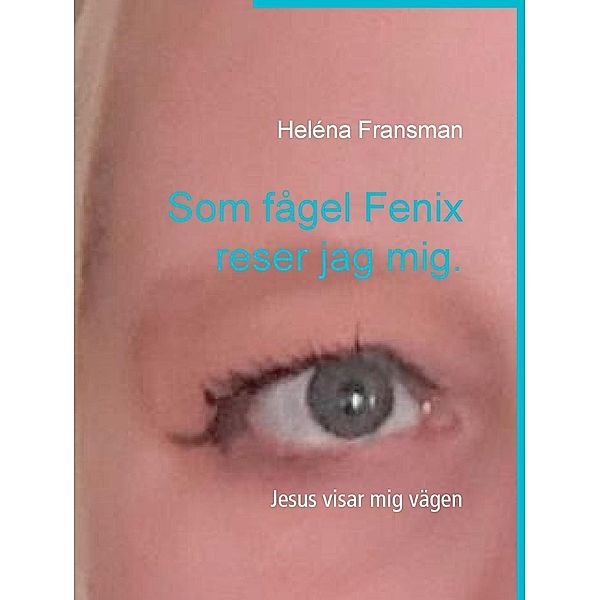 Som fågel Fenix reser jag mig., Heléna Fransman