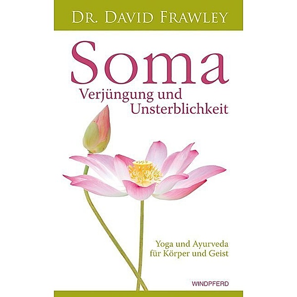 Soma - Verjüngung und Unsterblichkeit, David Frawley