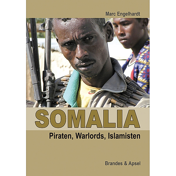 Somalia: Piraten, Warlords, Islamisten, Marc Engelhardt