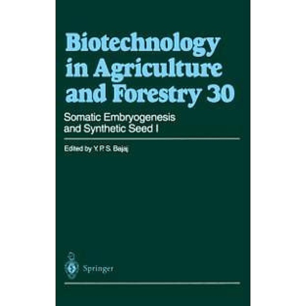 Somatic Embryogenesis and Synthetic Seed I / Biotechnology in Agriculture and Forestry Bd.30, Y. P. S. Bajaj