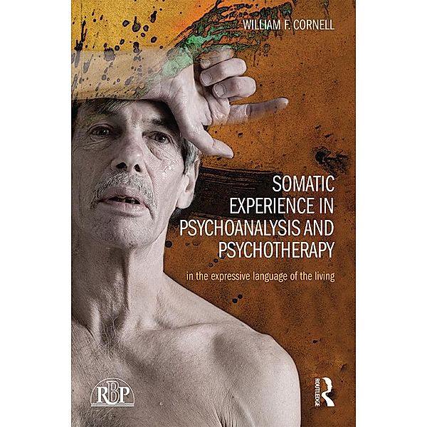 Somatic Experience in Psychoanalysis and Psychotherapy, William F Cornell