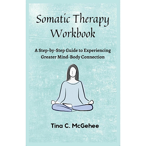 Somatic Therapy Workbook, Tina C. McGehee