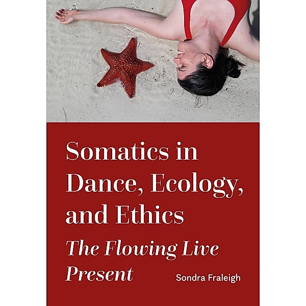 Somatics in Dance, Ecology, and Ethics, Sondra Fraleigh