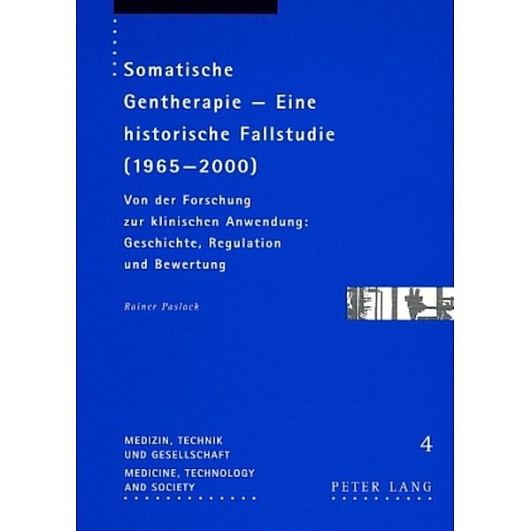 Somatische Gentherapie - Eine historische Fallstudie (1965-2000), Rainer Paslack