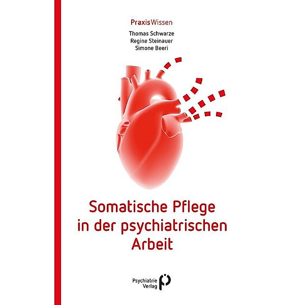 Somatische Pflege in der psychiatrischen Arbeit, Thomas Schwarze, Regine Steinauer, Simone Beeri