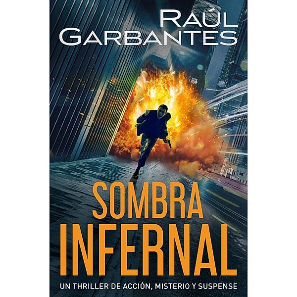 Sombra infernal: Un thriller de acción, misterio y suspense, Raúl Garbantes