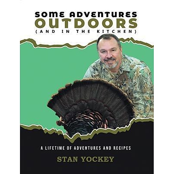 Some Adventures Outdoors (And in the Kitchen), Stan Yockey