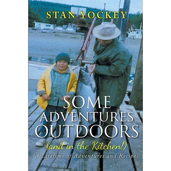 Some Adventures Outdoors (and in the Kitchen!) / Newman Springs Publishing, Inc., Stan Yockey