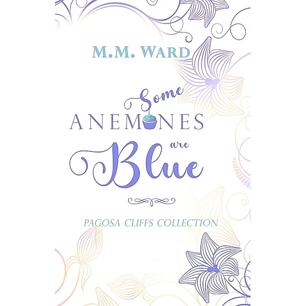 Some Anemones Are Blue (Pagosa Cliffs Collection, #3) / Pagosa Cliffs Collection, M. M. Ward