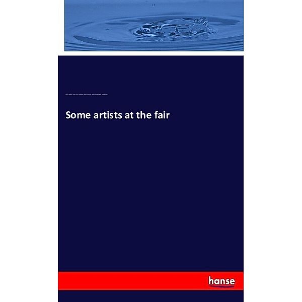 Some artists at the fair, Francis Hopkinson Smith, Francis Davis Millet, John Ames Mitchell, William Hamilton Gibson, Will Hicock Low