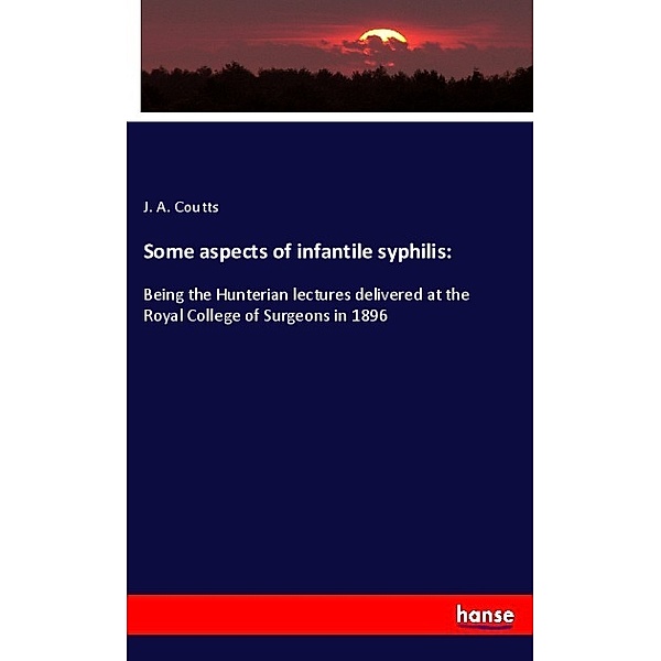 Some aspects of infantile syphilis:, J. A. Coutts