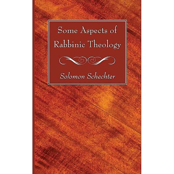 Some Aspects of Rabbinic Theology, Solomon Schechter