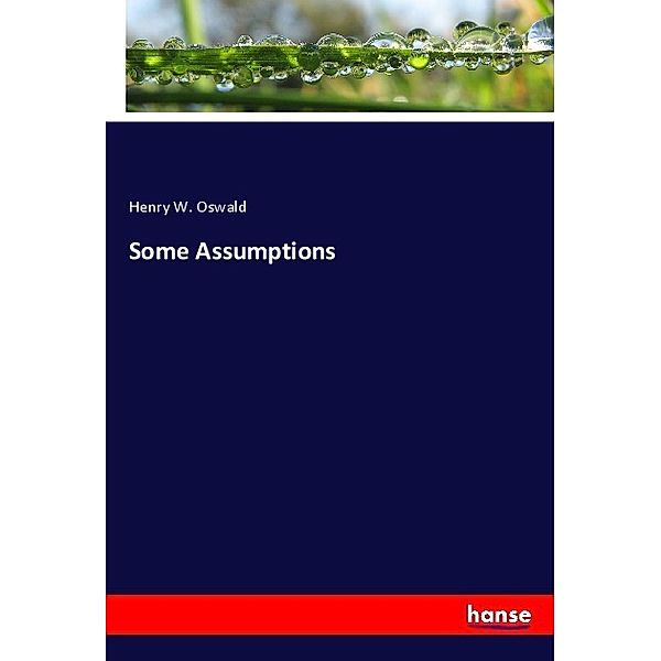Some Assumptions, Henry W. Oswald