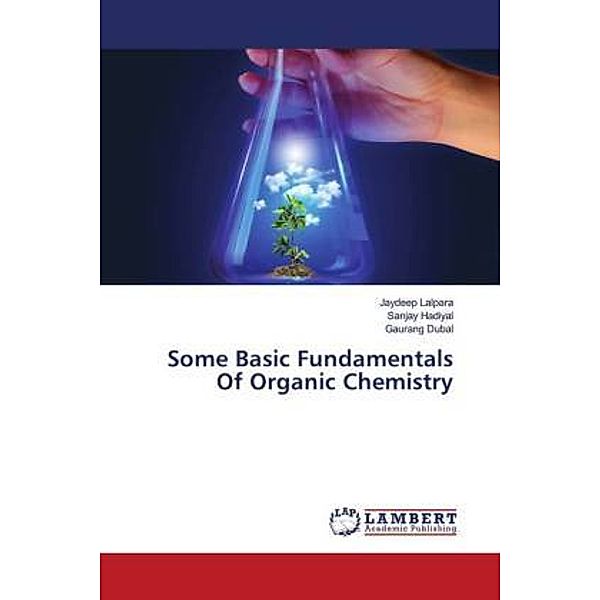 Some Basic Fundamentals Of Organic Chemistry, Jaydeep Lalpara, Sanjay Hadiyal, Gaurang Dubal