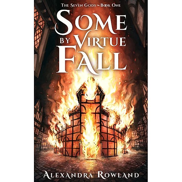 Some by Virtue Fall (The Seven Gods, #1) / The Seven Gods, Alexandra Rowland