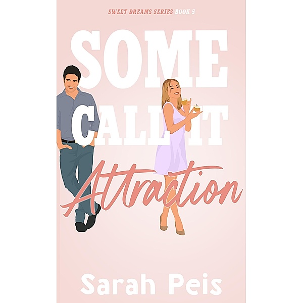 Some Call It Attraction (Sweet Dreams, #5) / Sweet Dreams, Sarah Peis
