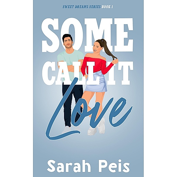 Some Call It Love (Sweet Dreams, #1) / Sweet Dreams, Sarah Peis