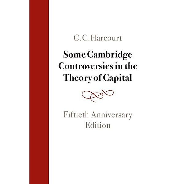 Some Cambridge Controversies in the Theory of Capital Some Cambridge Controversies in the Theory of Capital, G. C. Harcourt