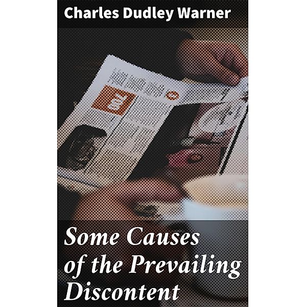 Some Causes of the Prevailing Discontent, Charles Dudley Warner
