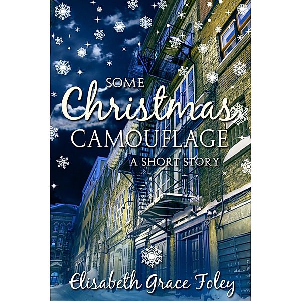 Some Christmas Camouflage: A Short Story, Elisabeth Grace Foley