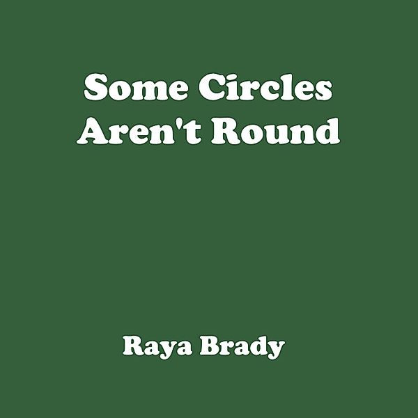 Some Circles Aren't Round, Raya Brady
